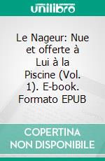 Le Nageur: Nue et offerte à Lui à la Piscine (Vol. 1). E-book. Formato EPUB ebook di Jones Amber