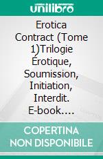 Erotica Contract (Tome 1)Trilogie Érotique, Soumission, Initiation, Interdit. E-book. Formato EPUB ebook di Chaleur Collectif des Etudiantes en