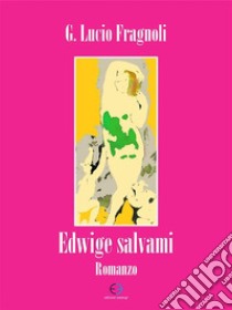 Edwige salvami. E-book. Formato EPUB ebook di Lucio G. Fragnoli