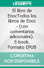 El libro de EnocTodos los libros de Enoc - (con comentarios adicionales). E-book. Formato EPUB ebook