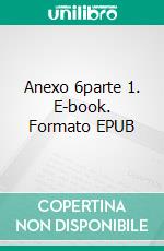 Anexo 6parte 1. E-book. Formato EPUB ebook di Huerta Guillermo Doínguez