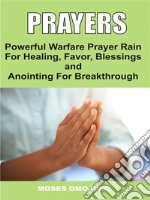 PrayersPowerful Warfare Prayer Rain For Healing, Favor, Blessings, And Anointing For Breakthrough. E-book. Formato EPUB ebook