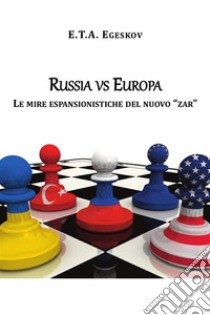 Russia vs EuropaLe mire espansionistiche del nuovo 