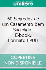 60 Segredos de um Casamento bem Sucedido. E-book. Formato EPUB ebook