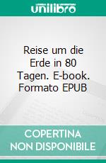 Reise um die Erde in 80 Tagen. E-book. Formato EPUB ebook di Jules Verne