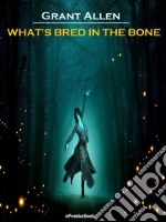 What&apos;s Bred in the Bone (Annotated). E-book. Formato EPUB