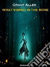 What&apos;s Bred in the Bone (Annotated). E-book. Formato EPUB ebook