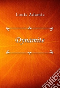 Dynamite. E-book. Formato EPUB ebook di Louis Adamic