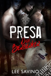 Presa dai Berserker. E-book. Formato EPUB ebook di Lee Savino