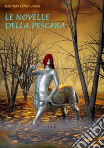 Le novelle della Pescara. E-book. Formato EPUB ebook di Gabriele D'Annunzio