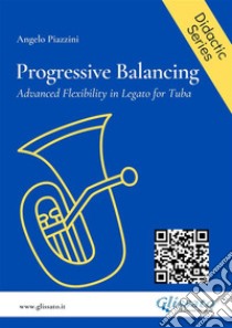 Progressive Balancing for TubaAdvanced Flexibility in Legato. E-book. Formato EPUB ebook di Angelo Piazzini