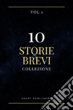 10 Storie Brevi Collezione Vol 1. E-book. Formato EPUB ebook