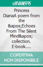 Princess DianaA poem from the &apos;Echoes From The Silent Mind&apos; collection. E-book. Formato EPUB ebook