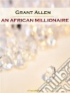 An African Millionaire (Annotated). E-book. Formato EPUB ebook