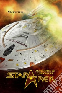 Star Trek anecdotes & curiosities. E-book. Formato EPUB ebook di Matsuteia