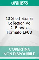 10 Short Stories Collection Vol 2. E-book. Formato EPUB ebook di Short Publishing