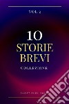 10 Storie Brevi Collezione Vol 2. E-book. Formato EPUB ebook