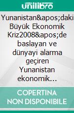 Yunanistan'daki Büyük Ekonomik Kriz2008'de baslayan ve dünyayi alarma geçiren Yunanistan ekonomik krizini kesfetmek için bir yolculuk. Bunun nedenleri ve sonuçlari nelerdir. E-book. Formato EPUB ebook di Stefano Calicchio