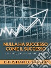 Nulla ha successo come il successo (Tradotto)La psicologia del successo. E-book. Formato EPUB ebook