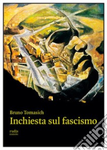 Inchiesta sul fascismo. E-book. Formato EPUB ebook di Bruno Tomasich