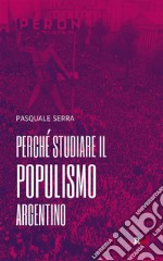 Perché studiare il populismo argentino. E-book. Formato EPUB