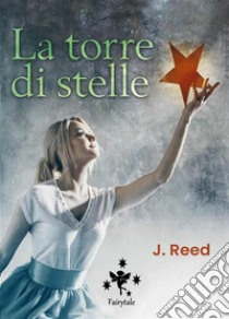 La torre di Stelle. E-book. Formato EPUB ebook di J Reed