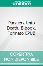 Pursuers Unto Death. E-book. Formato EPUB ebook di Stuart G. Yates