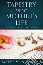 Tapestry Of My Mother’s LifeStories, Fragments, And Silences. E-book. Formato EPUB ebook