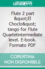 Flute 2 part &quot;El Choclo&quot; tango for Flute Quartetintermediate level. E-book. Formato EPUB ebook