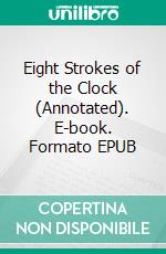 Eight Strokes of the Clock (Annotated). E-book. Formato EPUB