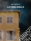 La casa gialla. E-book. Formato EPUB ebook