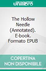 The Hollow Needle (Annotated). E-book. Formato EPUB ebook