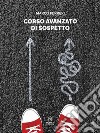 Corso avanzato di sospetto. E-book. Formato EPUB ebook