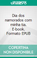 Dia dos namorados com minha tia. E-book. Formato EPUB ebook