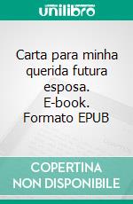 Carta para minha querida futura esposa. E-book. Formato EPUB ebook