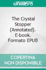 The Crystal Stopper (Annotated). E-book. Formato EPUB ebook