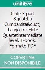 Flute 3 part &quot;La Cumparsita&quot; Tango for Flute Quartetintermediate level. E-book. Formato EPUB ebook