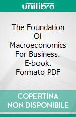 The Foundation Of Macroeconomics For Business. E-book. Formato PDF ebook