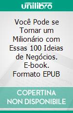 Você Pode se Tornar um Milionário com Essas 100 Ideias de Negócios. E-book. Formato EPUB ebook