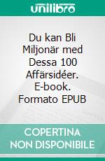 Du kan Bli Miljonär med Dessa 100 Affärsidéer. E-book. Formato EPUB ebook