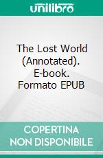 The Lost World (Annotated). E-book. Formato EPUB ebook di Arthur Conan Doyle