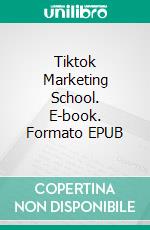 Tiktok Marketing School. E-book. Formato EPUB ebook di Hillary Scholl