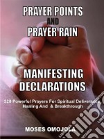 Prayer points and prayer rain manifesting declarations320 Powerful prayers for spiritual deliverance, healing, and breakthrough. E-book. Formato EPUB ebook