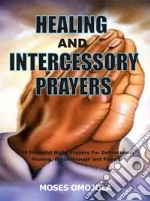 Healing And Intercessory Prayers400 Powerful Night Prayers For Deliverance, Healing, Breakthrough And Favors. E-book. Formato EPUB ebook