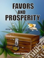 Favors and prosperity350 Spiritual warfare prayers for breakthrough, success and divine blessings. E-book. Formato EPUB ebook