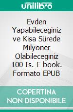 Evden Yapabileceginiz ve Kisa Sürede Milyoner Olabileceginiz 100 Is. E-book. Formato EPUB ebook