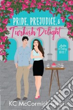 Pride, Prejudice, &amp; Turkish Delight. E-book. Formato EPUB ebook