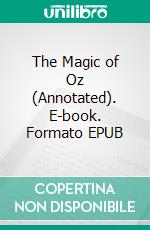 The Magic of Oz (Annotated). E-book. Formato EPUB ebook