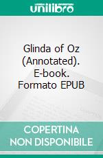 Glinda of Oz (Annotated). E-book. Formato EPUB ebook di Lyman Frank Baum