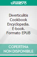 Diverticulitis Cookbook Encyclopedia. E-book. Formato EPUB ebook di HAYDEN KELLY